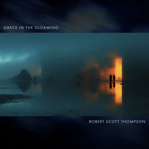Robert Scott Thompson - Grace in the Gloaming (2026)
