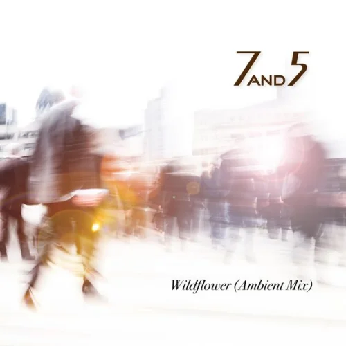 7and5 - Wildflower (Ambient Mix) (2022)