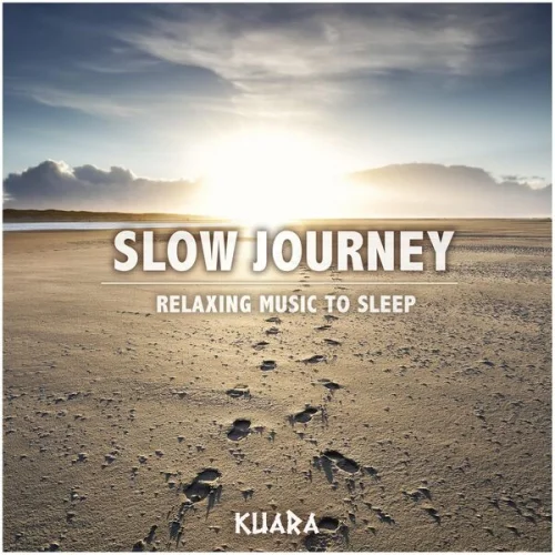 Kuara - Slow Journey - Relaxing Music to Sleep (2026)