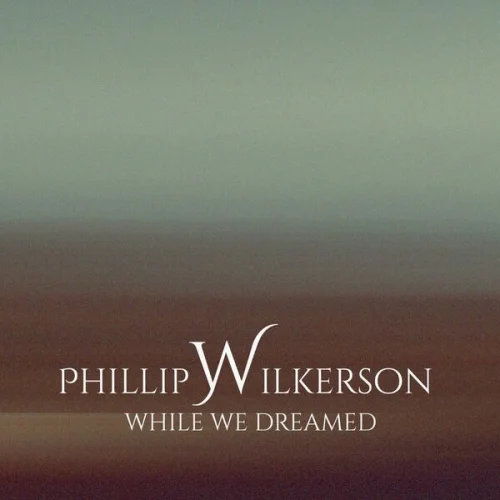 Phillip Wilkerson - While We Dreamed (2026)