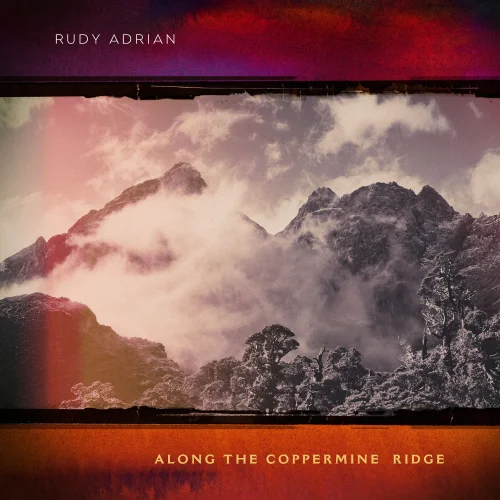Rudy Adrian - Along the Coppermine Ridge (2025)